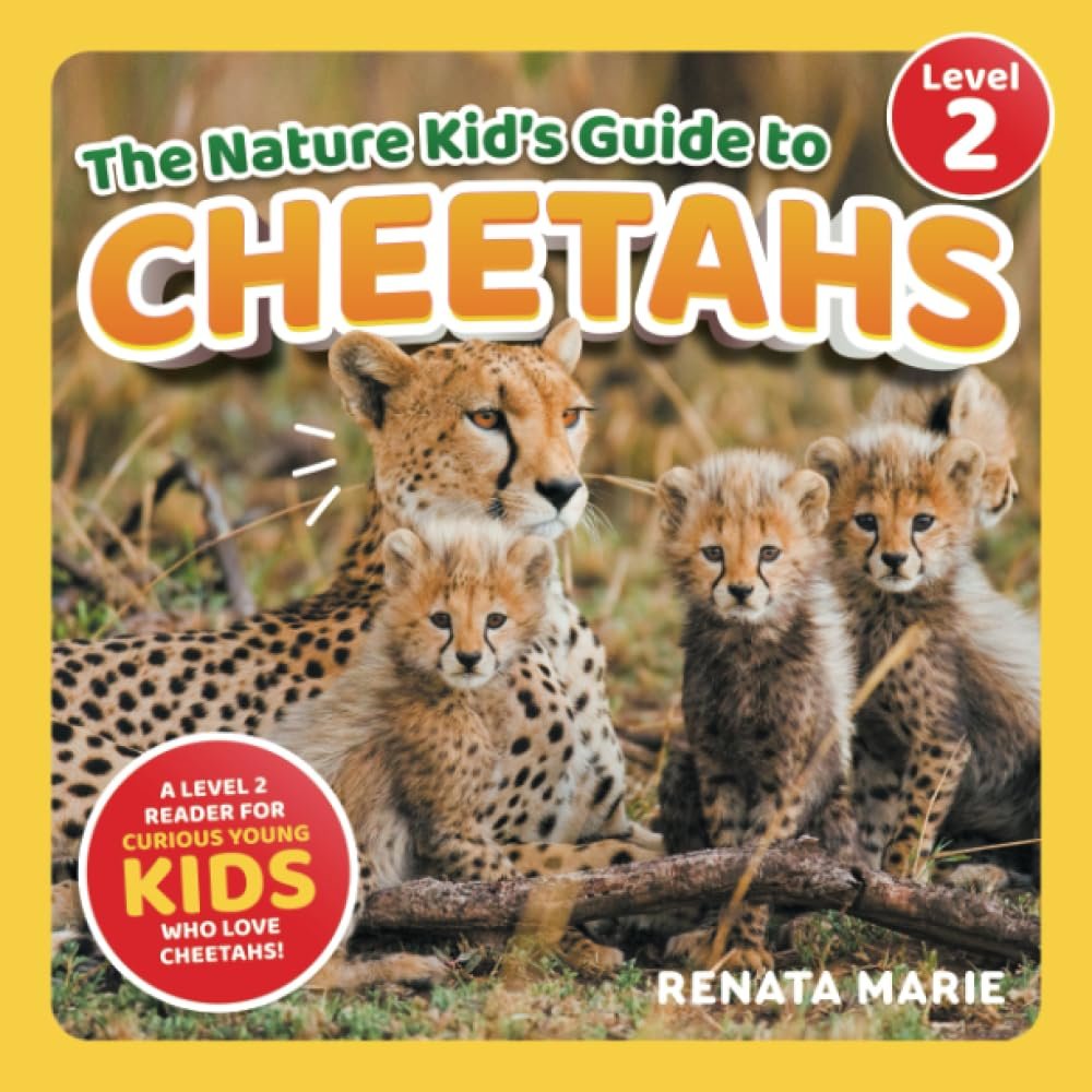 The Nature Kid’s Guide to Cheetahs: A Level 2 Reader for Curious Young Kids Who Love Cheetahs!