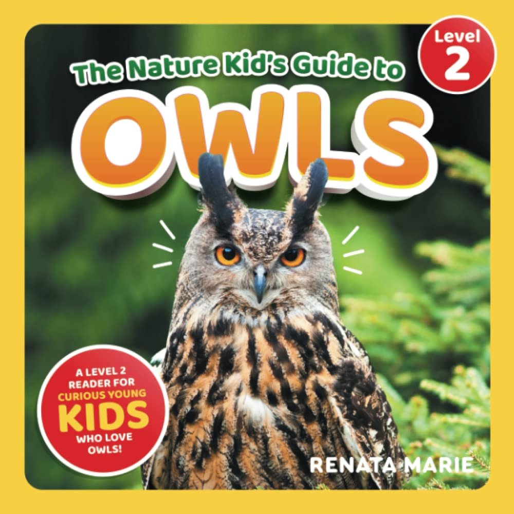 The Nature Kid’s Guide to Owls: A Level 2 Reader for Curious Young Kids Who Love Owls!