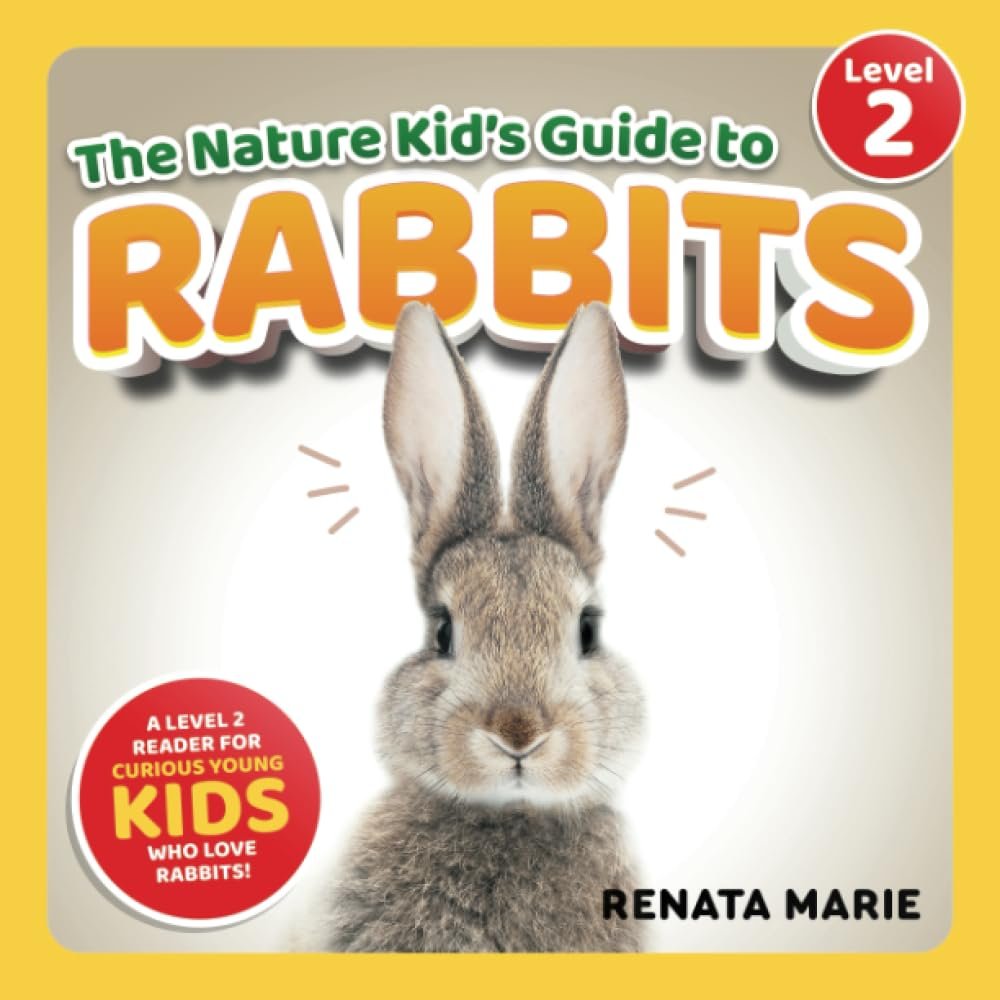 The Nature Kid’s Guide to Rabbits: A Level 2 Reader for Curious Young Kids Who Love Rabbits!